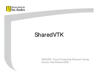 SharedVTK  SharedVTK  IMAGINE, Visual Computing Research Group  Access Grid Retreat 2008  OUTLINE