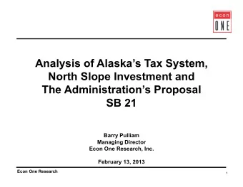 Analysis of Alaskas Tax System,  North Slope Investment and  The Administrations Proposal  SB
