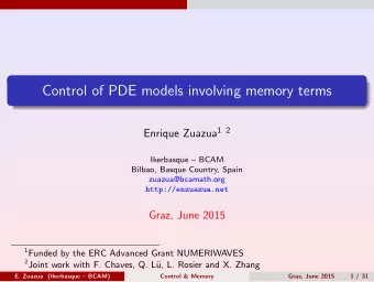 Control of PDE models involving memory terms Enrique Zuazua 1 2  Ikerbasque  BCAM  Bilbao,