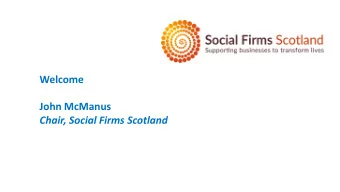 Welcome  John McManus  Chair, Social Firms Scotland Setting the Scene  Procurement Reform