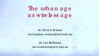 T  he  urb a n a g e a s wire le ss a g e  Dr Chris K W ilson  christopher.w ilson@rm it.edu.au  Dr