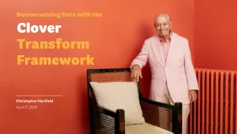 Democratizing Data with the  Clover  Transform  Framework  Christopher Hartfield  April 17, 2018