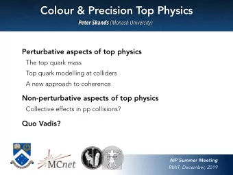 Colour &amp; Precision Top Physics Peter Skands (Monash University)  Perturbative aspects of top