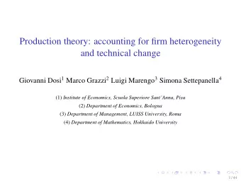 Production theory: accounting for firm heterogeneity  and technical change Giovanni Dosi 1 Marco