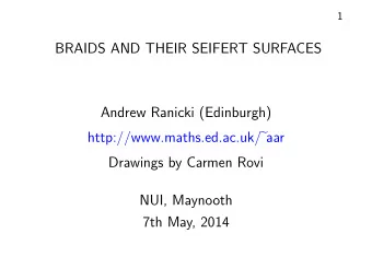 BRAIDS AND THEIR SEIFERT SURFACES  Andrew Ranicki (Edinburgh) http://www.maths.ed.ac.uk/  aar