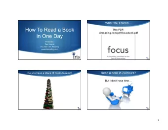 How To Read a Book  This PDF:  irisreading.com/pdf/focusbook.pdf  in One Day  Presenter:  Paul