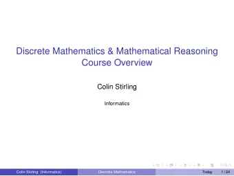 Discrete Mathematics &amp; Mathematical Reasoning  Course Overview  Colin Stirling  Informatics