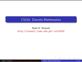 CS210: Discrete Mathematics  Nabil H. Mustafa  http://russell.lums.edu.pk/~cs210f09 Nabil H.