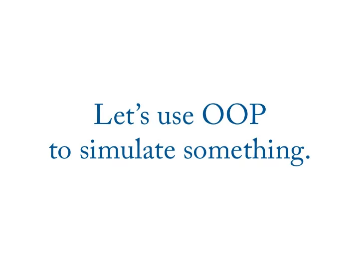 let s use oop to simulate something maria lisa theresa