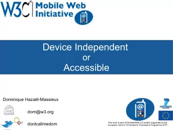 Accessible  Dominique Hazal-Massieux  dom@w3.org  dontcallmedom  This work is part of the MobiWeb