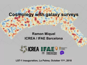 Cosmology with galaxy surveys  Ramon Miquel  ICREA / IFAE Barcelona LST-1 inauguration, La Palma,