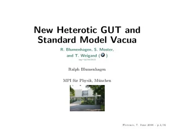 New Heterotic GUT and  Standard Model Vacua  R. Blumenhagen, S. Moster,  and T. Weigand (  )