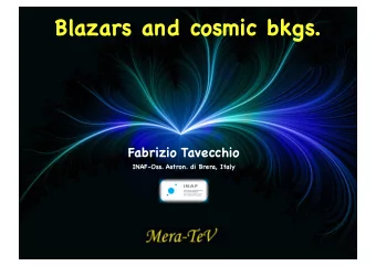 Blazars and cosmic bkgs.  Fabrizio Tavecchio  INAF-Oss. Astron. di Brera, Italy  Introduction: