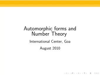 Automorphic forms and  Number Theory  International Center, Goa  August 2010  Apology  I will not