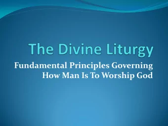 How Man Is To Worship God  Divine Liturgy  (a definition)  The glorification of God  and the
