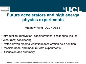 Future accelerators and high energy  physics experiments  Matthew Wing (UCL / DESY)