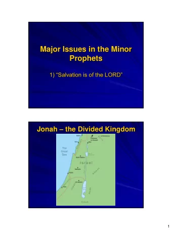 Major Issues in the Minor  Prophets  1) Salvation is of the LORD Jonah  the Divided