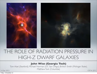 THE ROLE OF RADIATION PRESSURE IN  HIGH-Z DWARF GALAXIES  John Wise (Georgia Tech)  Tom Abel