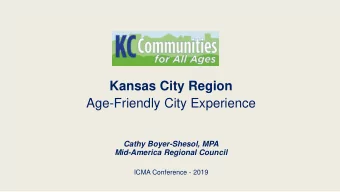 Kansas City Region  Age-Friendly City Experience  Cathy Boyer-Shesol, MPA  Mid-America Regional
