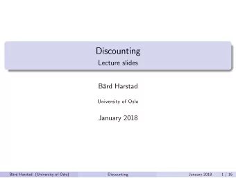 Discounting  Lecture slides  Brd Harstad  University of Oslo  January 2018  Brd Harstad