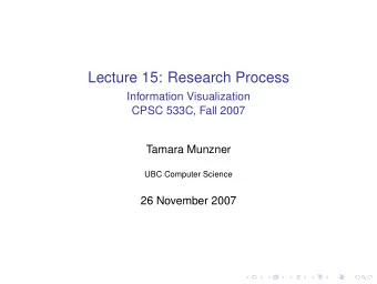 Lecture 15: Research Process  Information Visualization  CPSC 533C, Fall 2007  Tamara Munzner  UBC