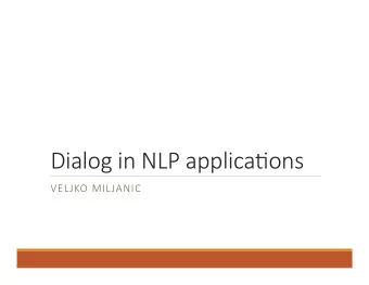Dialog in NLP applica.ons  VELJKO MILJANIC  Overview  Applica(ons  in  S2S