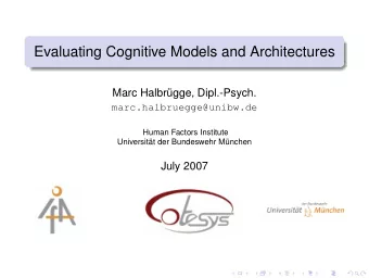 Evaluating Cognitive Models and Architectures  Marc Halbrgge, Dipl.-Psych.