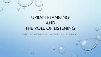 URBAN PLANNING  AND  THE ROLE OF LISTENING  MARCEL COBUSSEN (LEIDEN UNIVERSITY, THE NETHERLANDS)