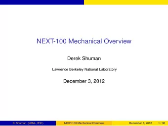 NEXT-100 Mechanical Overview  Derek Shuman  Lawrence Berkeley National Laboratory  December 3, 2012