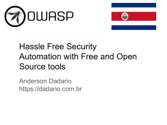 Hassle Free Security  Automation with Free and Open  Source tools  Anderson Dadario