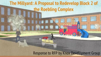 The Millyard: A Proposal to Redevelop Block 2 of  the Roebling Complex  Response to RFP by Knox