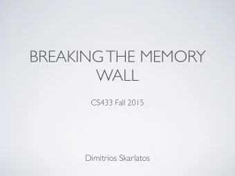 BREAKING THE MEMORY  WALL  CS433 Fall 2015  Dimitrios Skarlatos  OUTLINE  Introduction