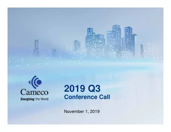 2019 Q3  Conference Call  November 1, 2019  Cameco  Q3 2019 Conference Call  Forward-Looking