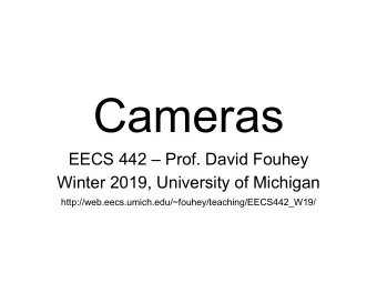 Cameras EECS 442  Prof. David Fouhey  Winter 2019, University of Michigan