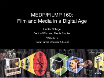 MEDP/FILMP 160:  Film and Media in a Digital Age  Hunter College  Dept. of Film and Media Studies