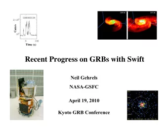 Recent Progress on GRBs with Swift  Neil Gehrels  NASA-GSFC  April 19, 2010  Kyoto GRB Conference