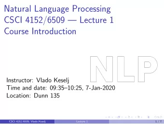 Natural Language Processing  CSCI 4152/6509  Lecture 1  Course Introduction  Instructor: Vlado