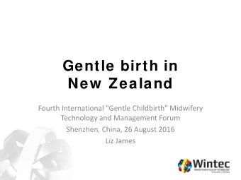 Gentle birth in  New  Zealand  Fourth International &quot;Gentle Childbirth&quot; Midwifery