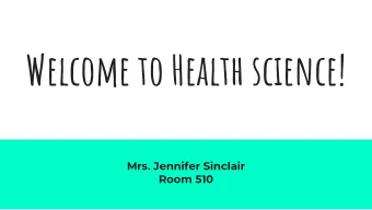 Welcome to Health science!  Mrs. Jennifer Sinclair  Room 510  A Little Bit About Me  I grew up in