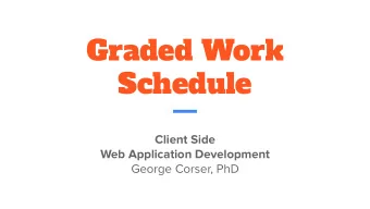 Graded Work  Schedule  Client Side  Web Application Development  George Corser, PhD  Graded work