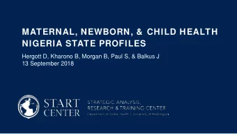 MATERNAL, NEWBORN, &amp;  CHILD HEALTH  NIGERIA STATE PROFILES  Hergott D, Kharono B, Morgan B,