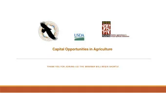 Capital Opportunities in Agriculture  THANK YOU FOR JOINING US! THE WEBINAR WILL BEGIN SHORTLY.