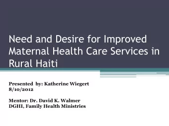 Need and Desire for Improved  Maternal Health Care Services in  Rural Haiti  Presented  by: