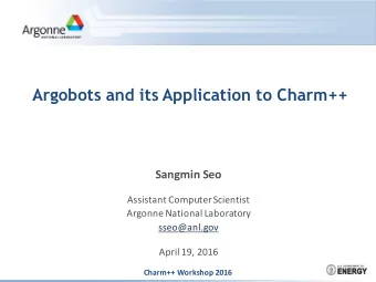 Argobots and its Application to Charm++  Sangmin Seo  Assistant Computer Scientist  Argonne
