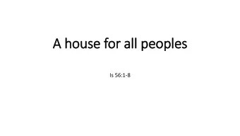 A house for all peoples  Is 56:1-8  Grass and animal skin  Mud wattle  Grass thatch  Dung-covered