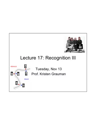 Lecture 17: Recognition III  Tuesday, Nov 13  Prof. Kristen Grauman  Outline   Last time: