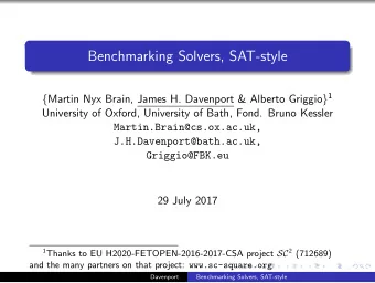 Benchmarking Solvers, SAT-style { Martin Nyx Brain, James H. Davenport &amp; Alberto Griggio } 1