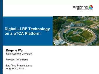 Digital LLRF Technology on a  TCA Platform  Eugene Wu  Northwestern University  Mentor: Tim