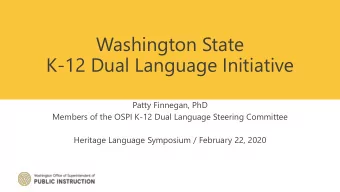 Washington State  K-12 Dual Language Initiative  Patty Finnegan, PhD  Members of the OSPI K-12 Dual