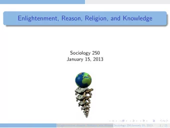 Enlightenment, Reason, Religion, and Knowledge  Sociology 250  January 15, 2013  ()  Enlightenment,